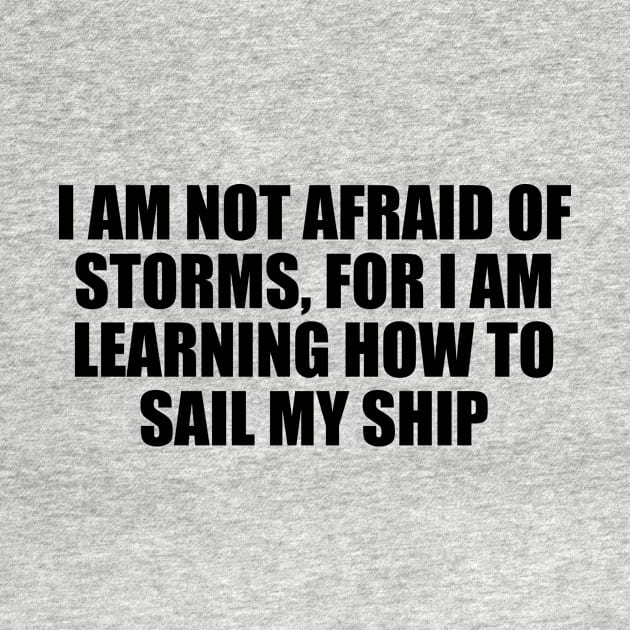 I am not afraid of storms, for I am learning how to sail my ship by DinaShalash